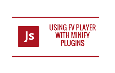 Using FV Player with Minify Plugins