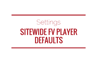 Sitewide FV Player Defaults