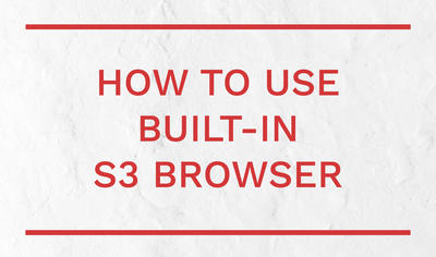 How to use built-in S3 browser