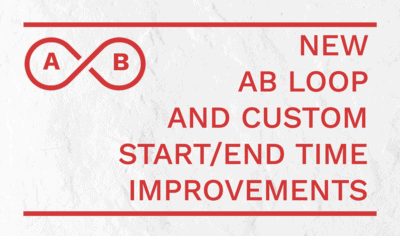 New AB Loop and Custom Start/End Time Improvements