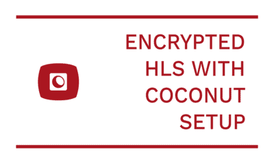 How to Set up Encrypted HLS with Coconut