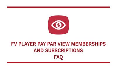 FV Player Pay Per View, Memberships and Subscriptions FAQ